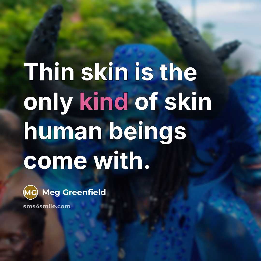 “Thin skin is the only kind of skin human beings…” quote by Meg Greenfield