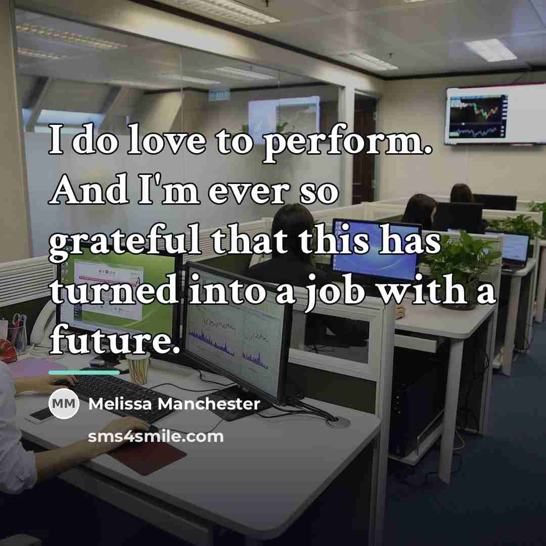 “I do love to perform. And I'm ever so grateful…” quote by Melissa Manchester