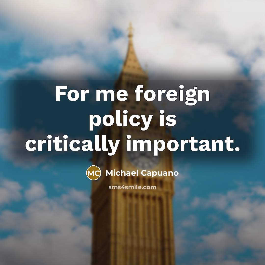 “For me foreign policy is critically important.…” quote by Michael Capuano