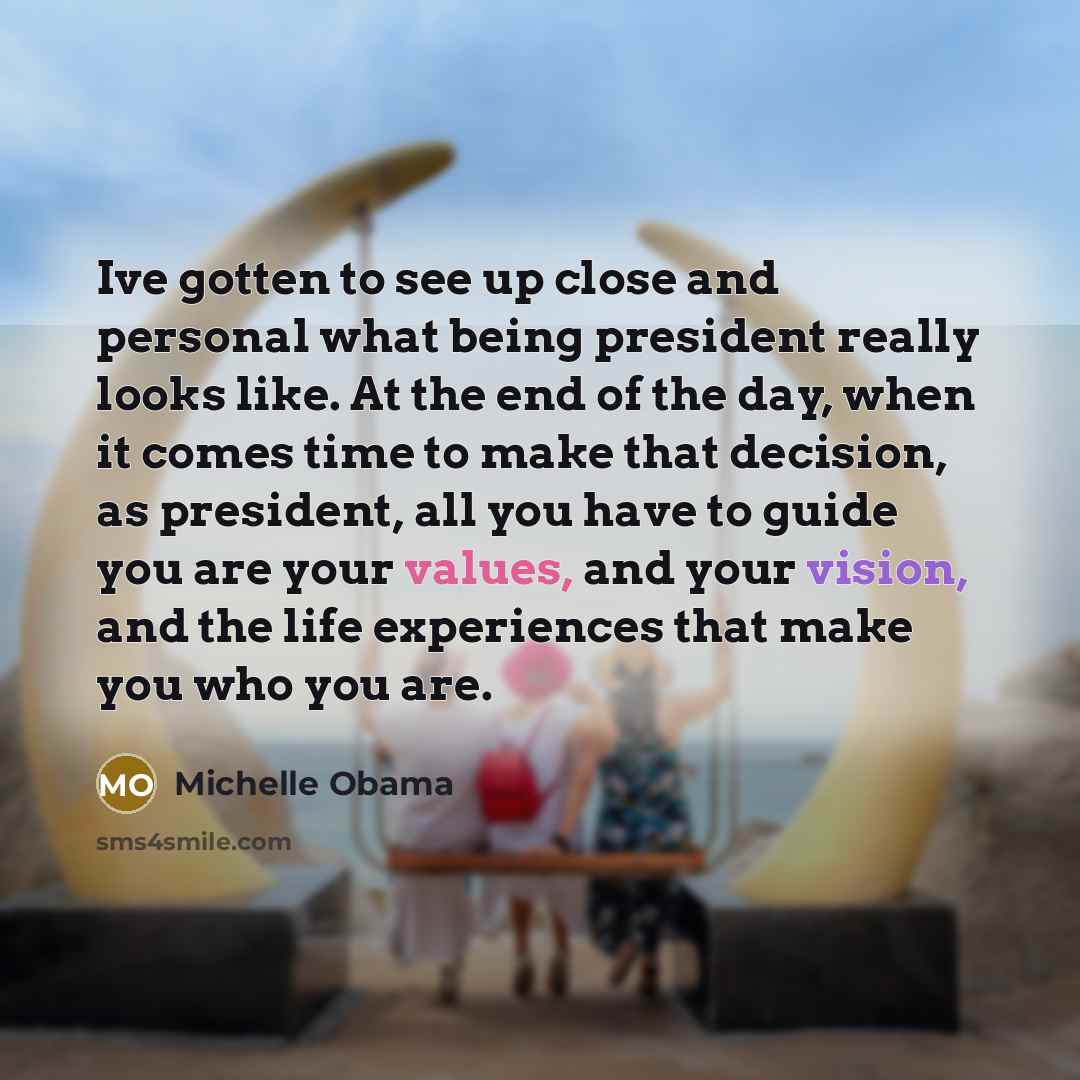 “Ive gotten to see up close and personal what being…” quote by Michelle Obama