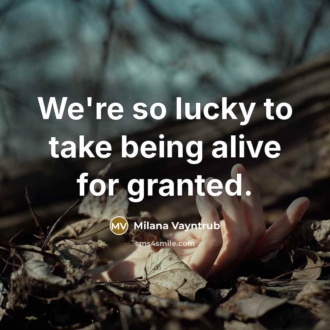 “We're so lucky to take being alive for granted.…” quote by Milana Vayntrub