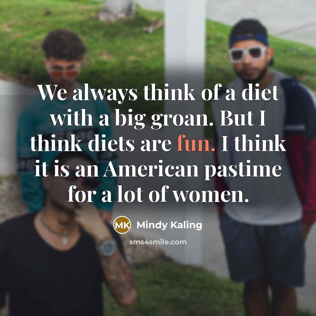“We always think of a diet with a big groan.…” quote by Mindy Kaling
