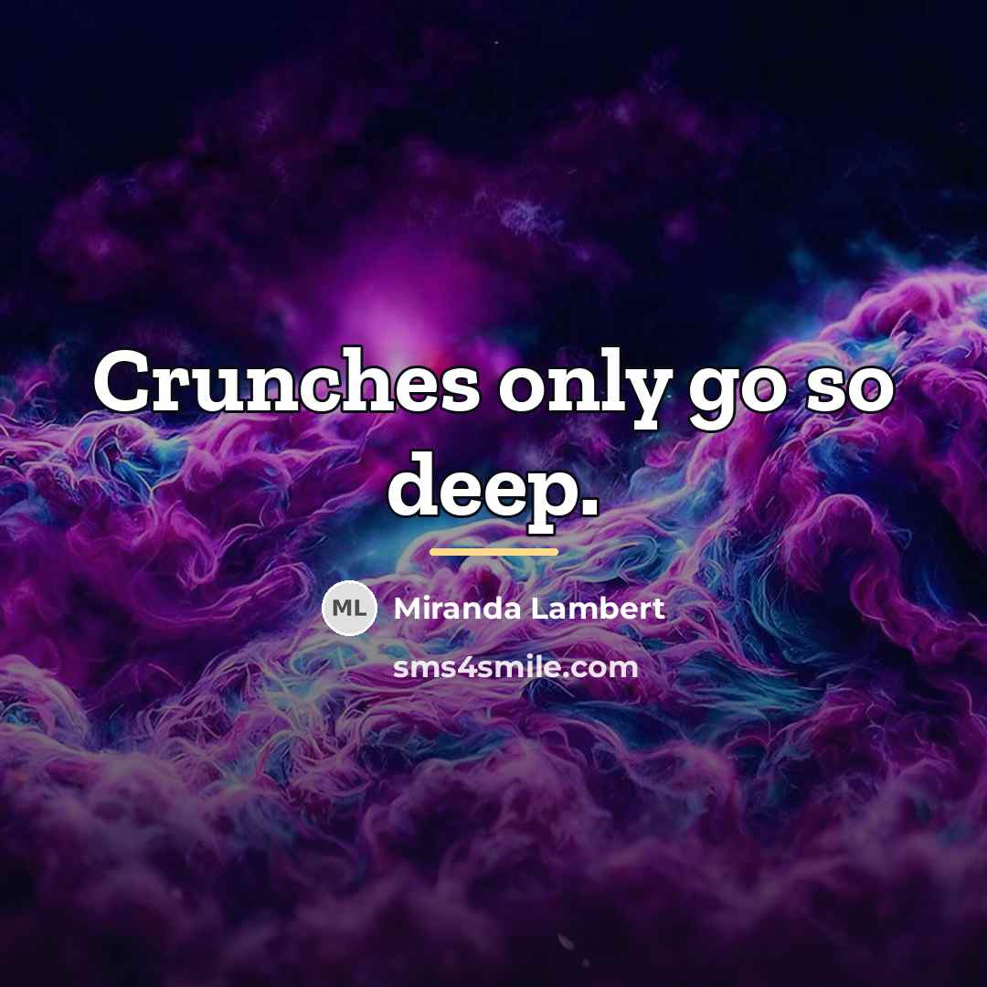“Crunches only go so deep.…” quote by Miranda Lambert