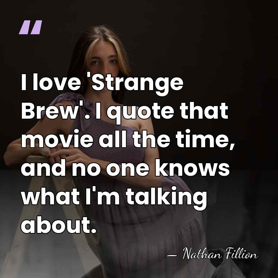 I love 'Strange Brew'. I quote that movie all the time, and&hellip; - Nathan Fillion
