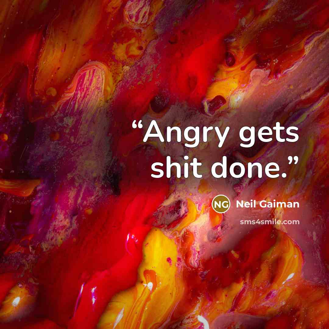 “Angry gets shit done.” quote by Neil Gaiman