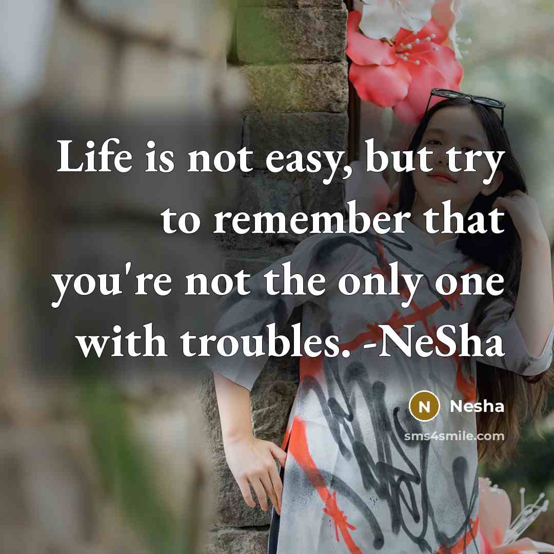 “Life is not easy, but try to remember that you're…” quote by Nesha