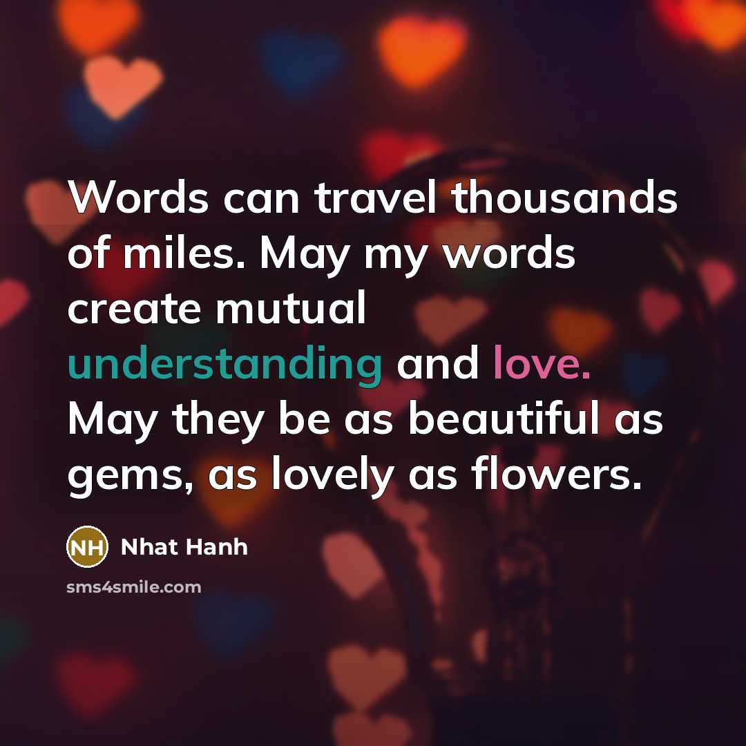 “Words can travel thousands of miles. May my words create…” quote by Nhat Hanh