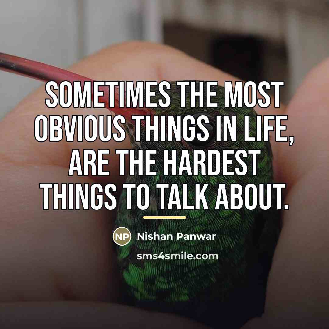 “Sometimes the most obvious things in life, are the hardest…” quote by Nishan Panwar