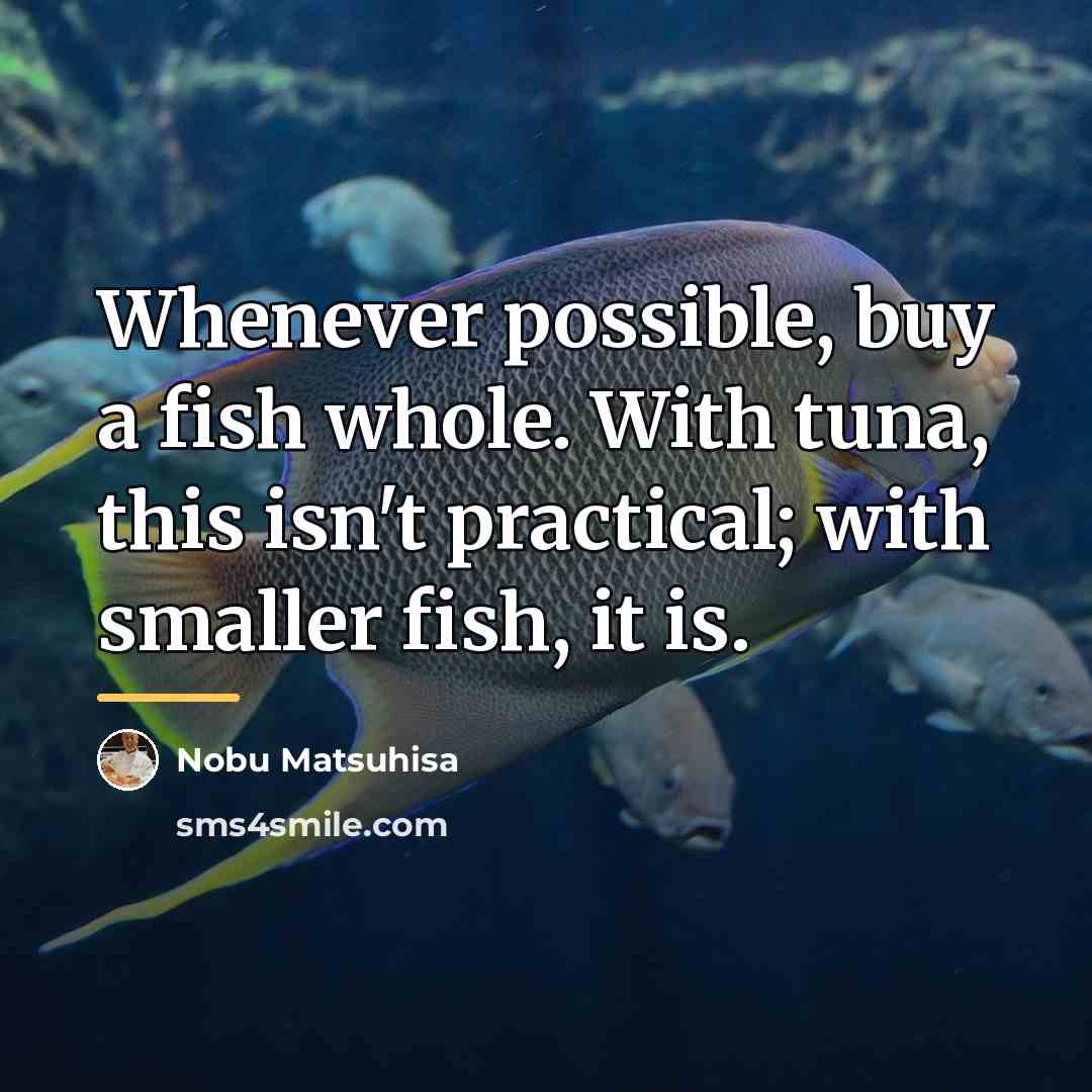 “Whenever possible, buy a fish whole. With tuna, this isn't…” quote by Nobu Matsuhisa