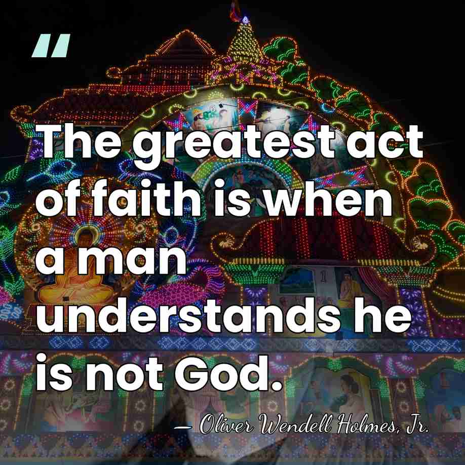 The greatest act of faith is when a man understands he is&hellip; - Oliver Wendell Holmes, Jr.