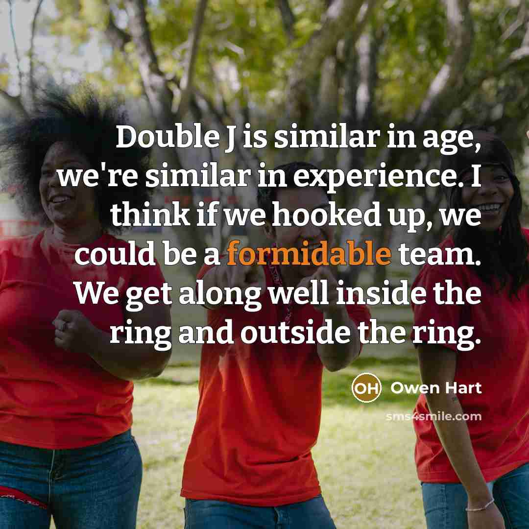 “Double J is similar in age, we're similar in experience.…” quote by Owen Hart