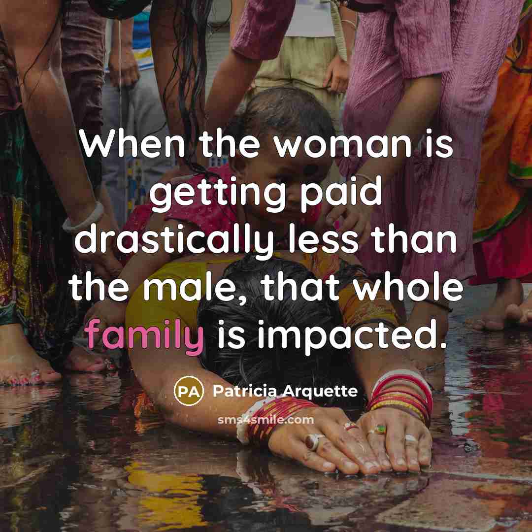 “When the woman is getting paid drastically less than the…” quote by Patricia Arquette