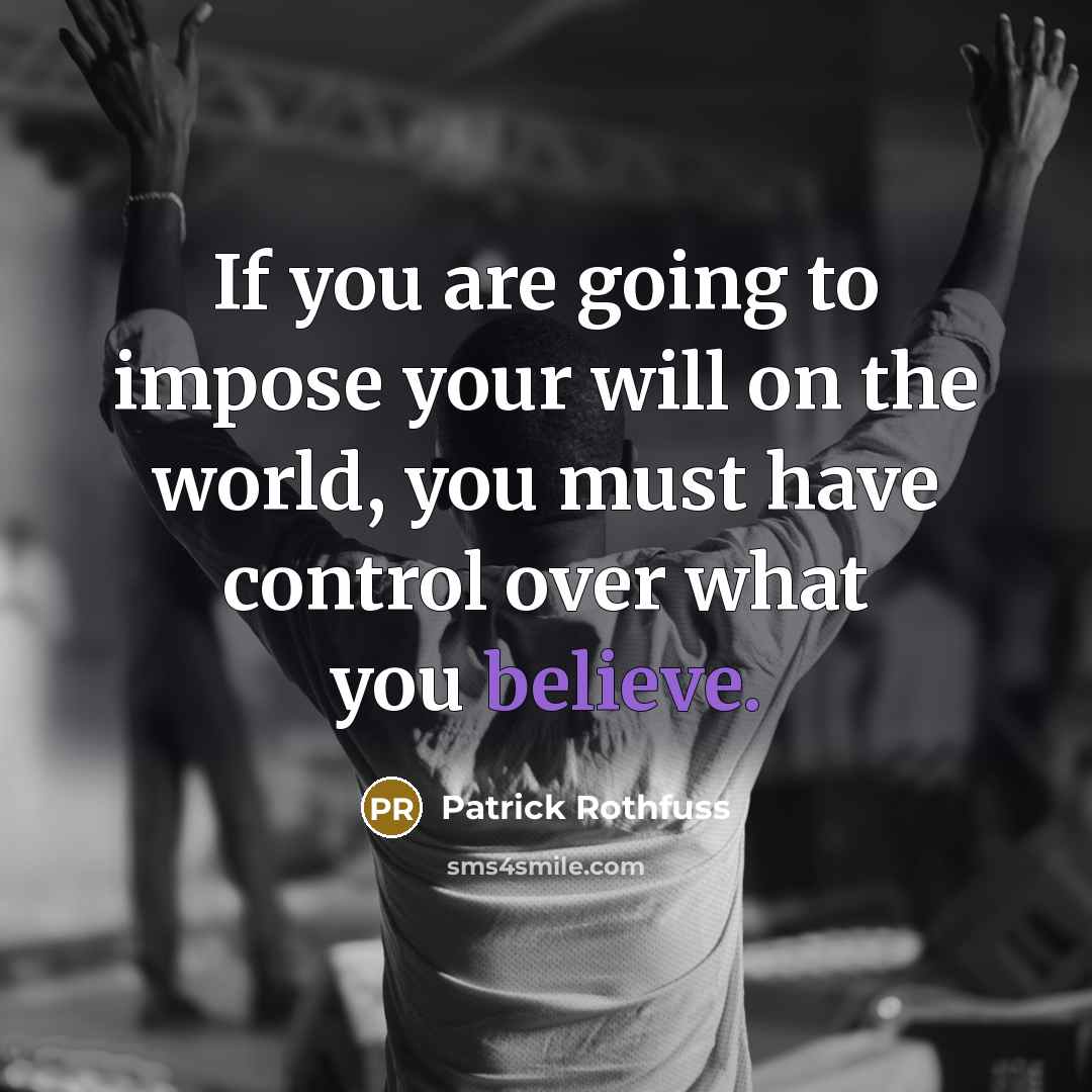 “If you are going to impose your will on the…” quote by Patrick Rothfuss