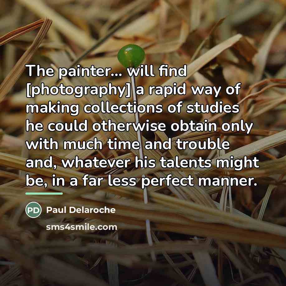 “The painter... will find [photography] a rapid way of making…” quote by Paul Delaroche