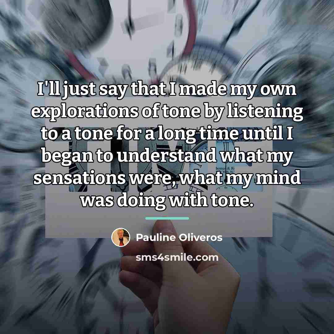 “I'll just say that I made my own explorations of…” quote by Pauline Oliveros
