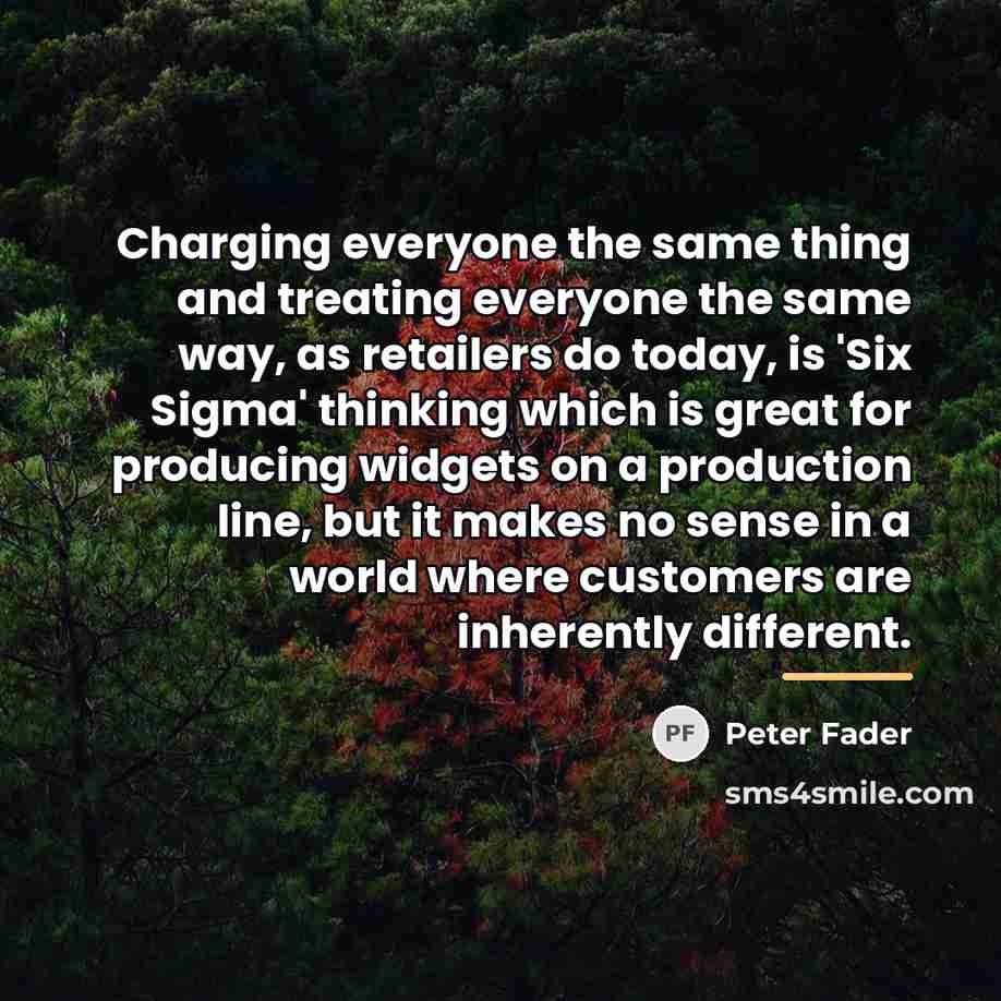 “Charging everyone the same thing and treating everyone the same…” quote by Peter Fader