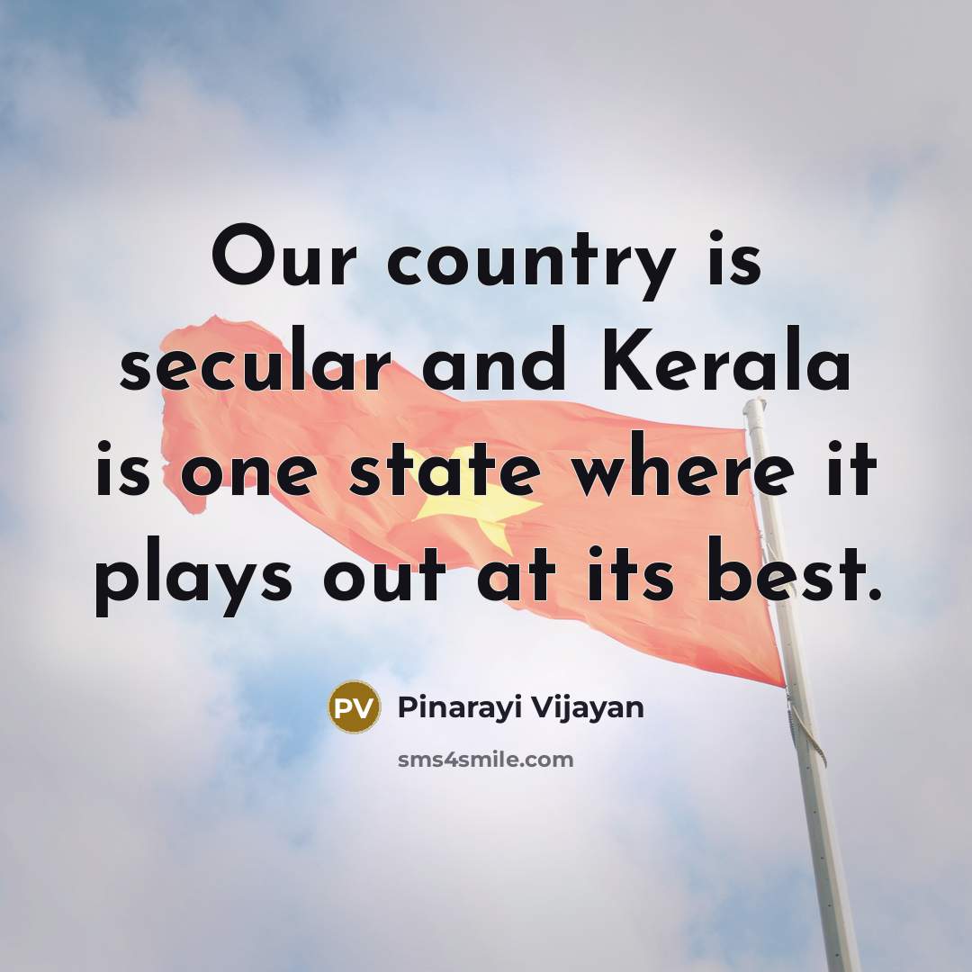 “Our country is secular and Kerala is one state where…” quote by Pinarayi Vijayan