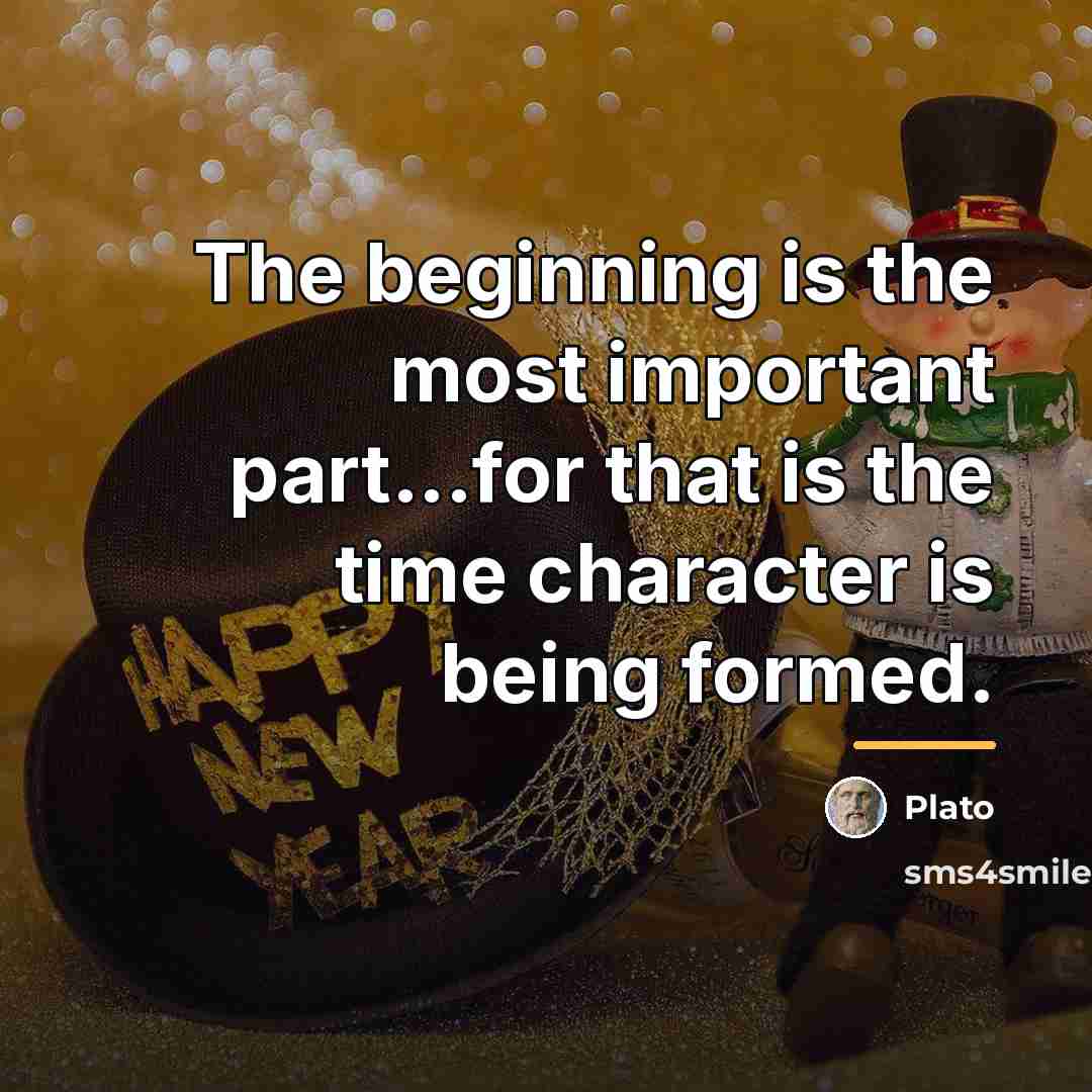 “The beginning is the most important part...for that is the…” quote by Plato