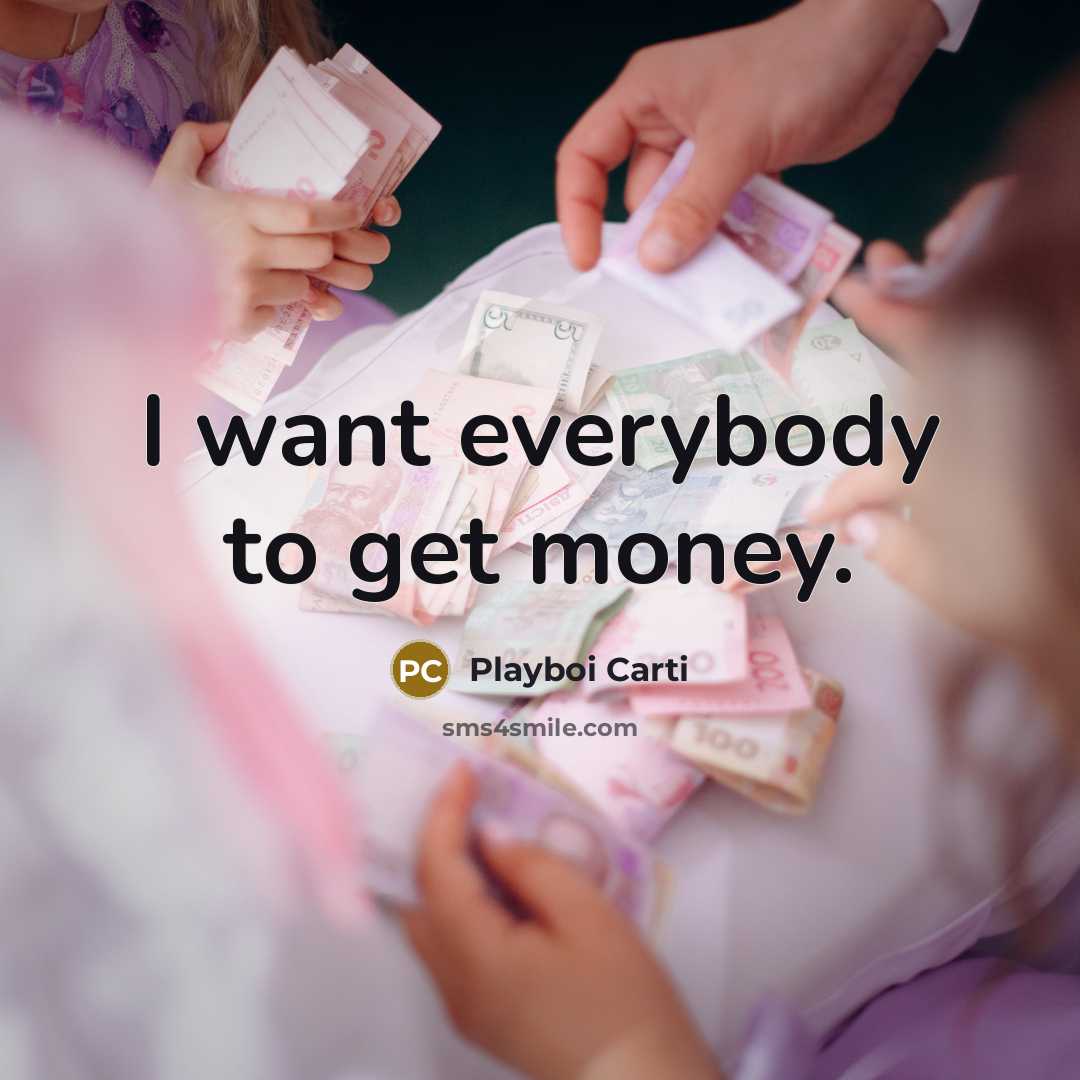 “I want everybody to get money.…” quote by Playboi Carti