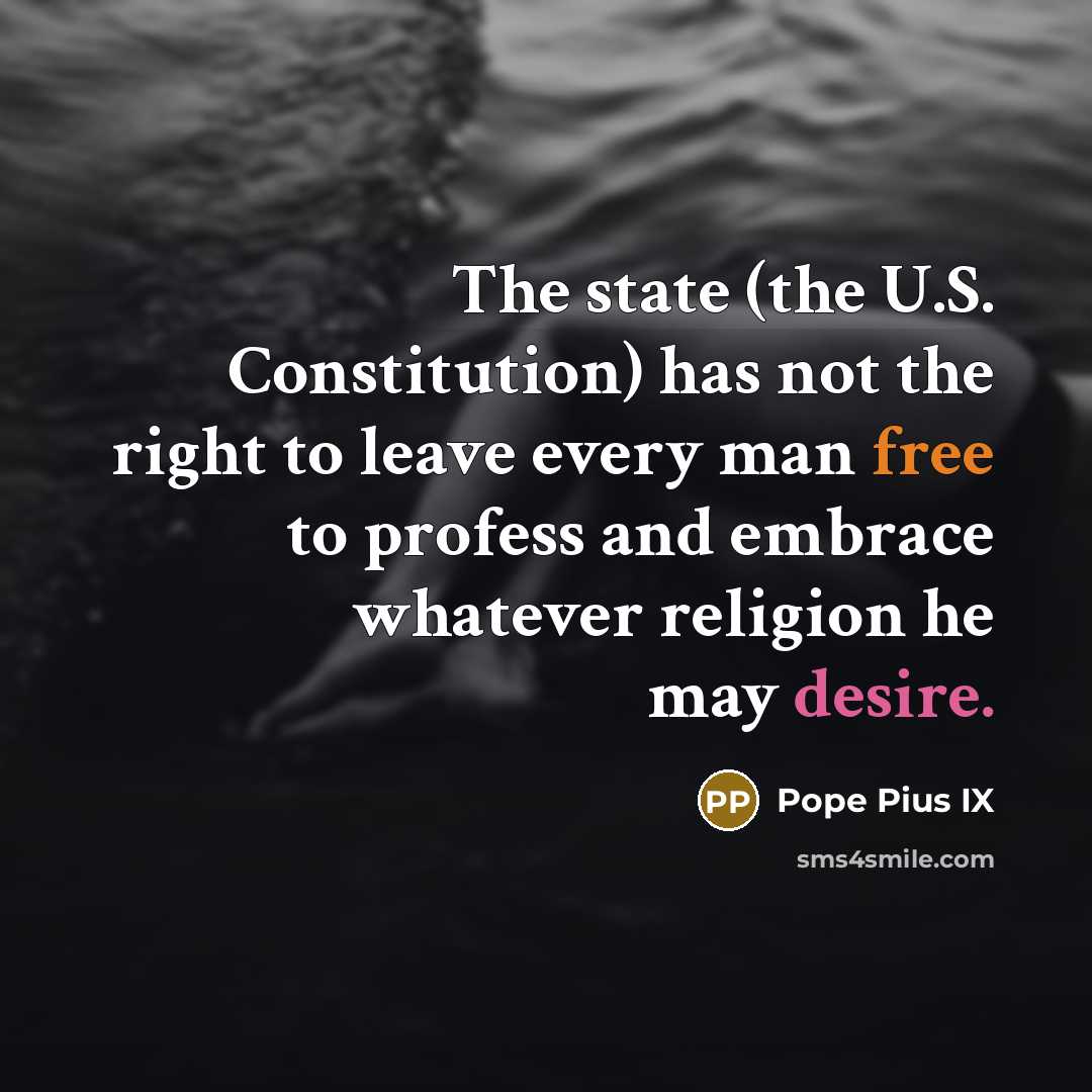 “The state (the U.S. Constitution) has not the right to…” quote by Pope Pius IX