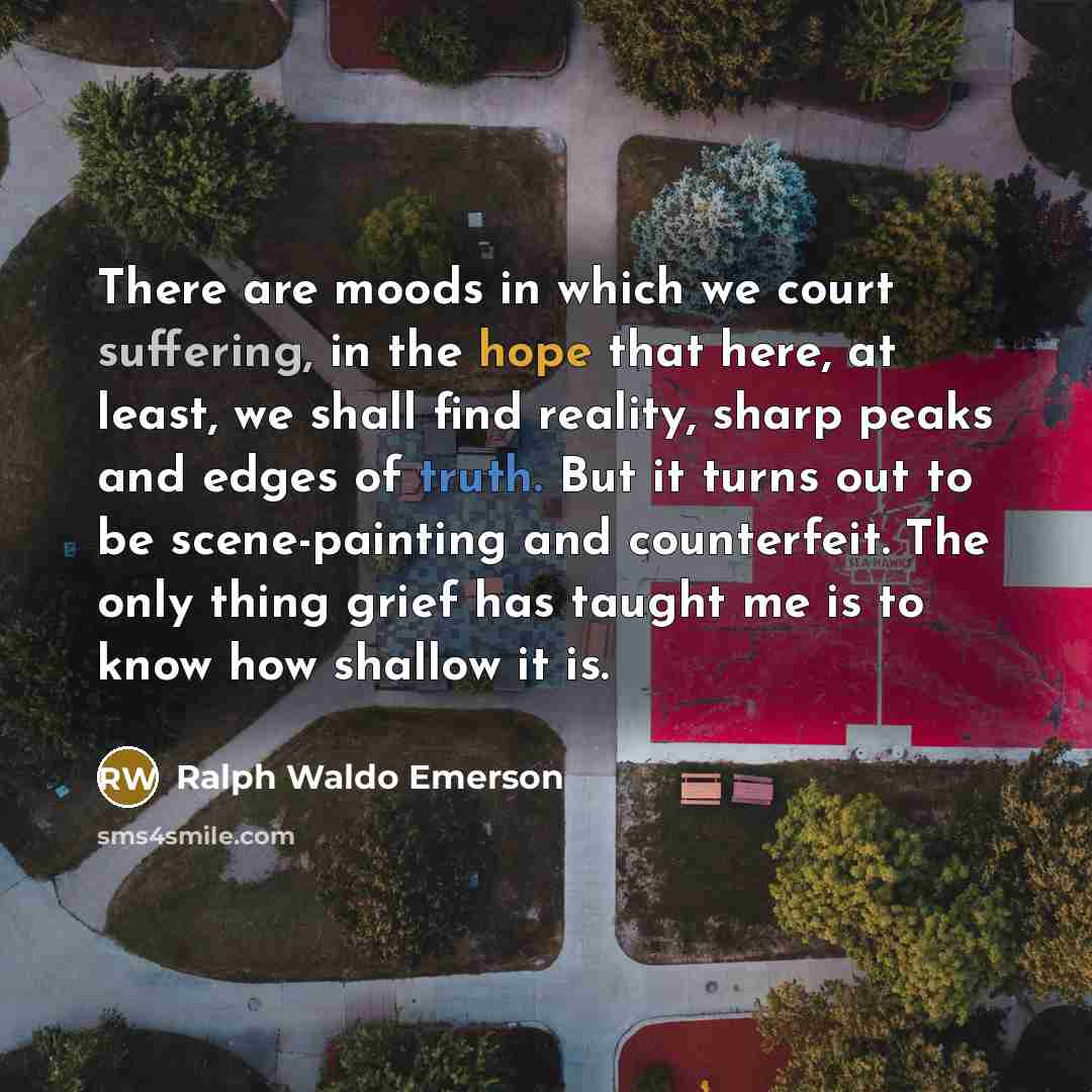 “There are moods in which we court suffering, in the…” quote by Ralph Waldo Emerson
