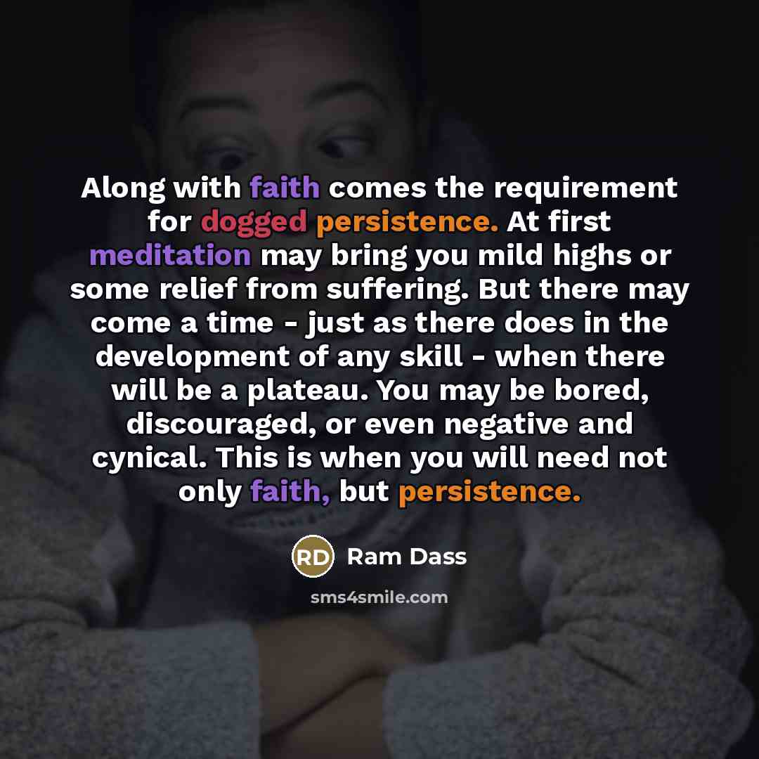 “Along with faith comes the requirement for dogged persistence. At…” quote by Ram Dass