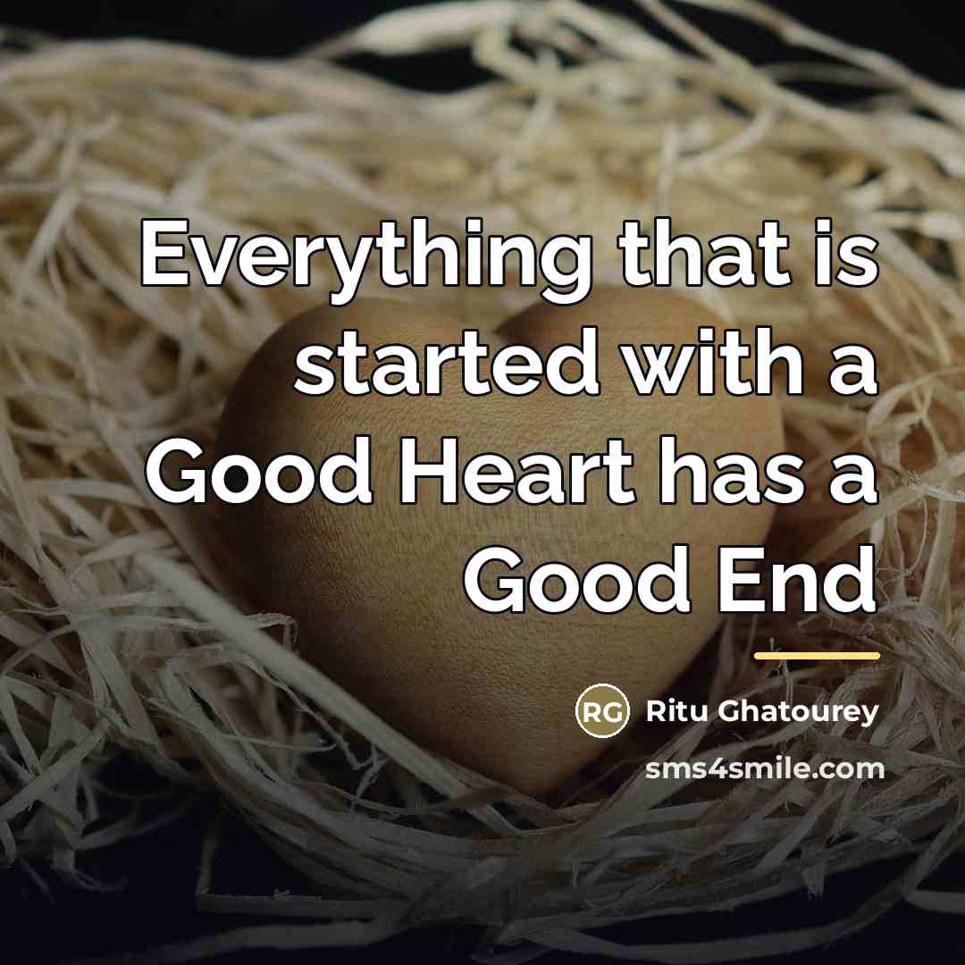 “Everything that is started with a Good Heart has a…” quote by Ritu Ghatourey