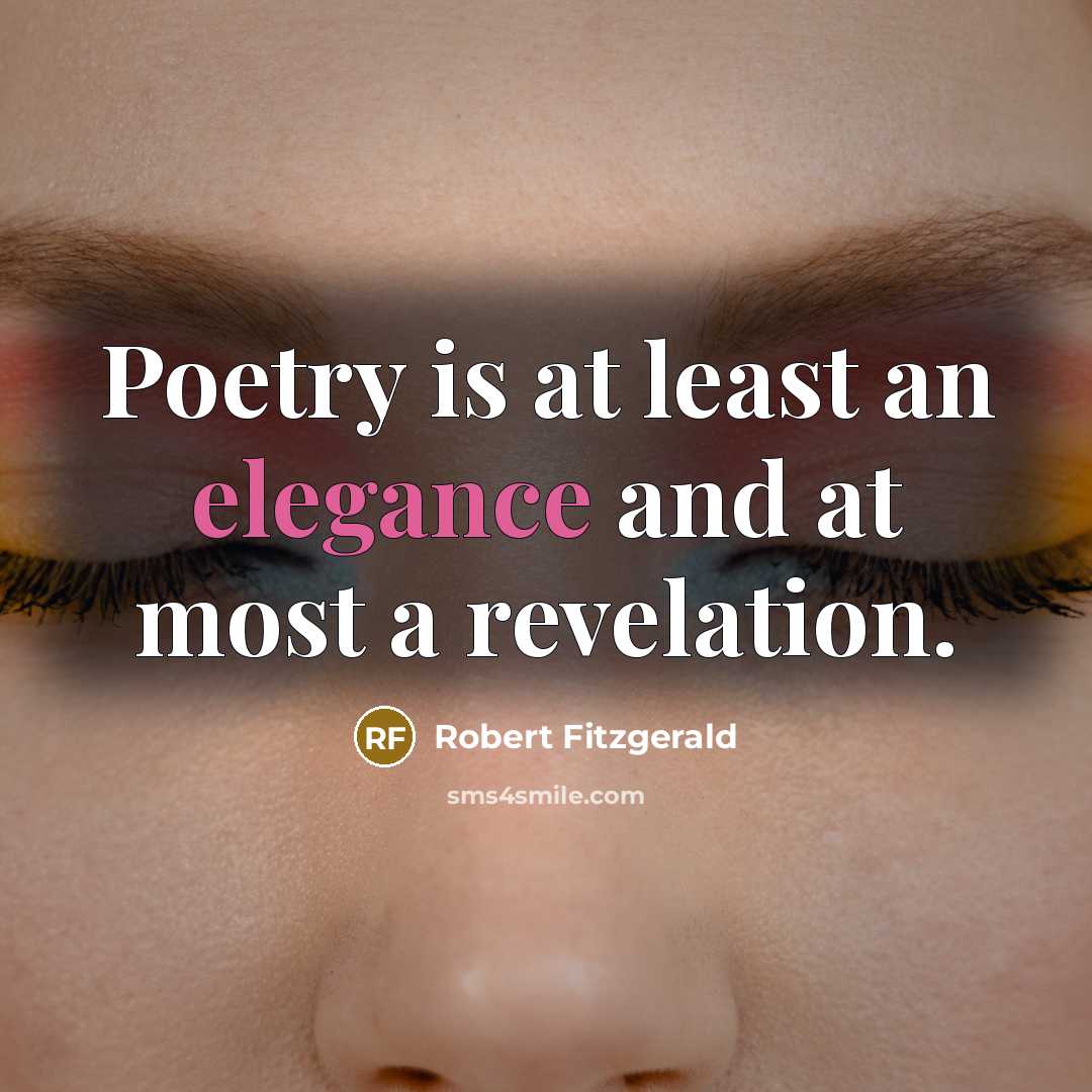 “Poetry is at least an elegance and at most a…” quote by Robert Fitzgerald