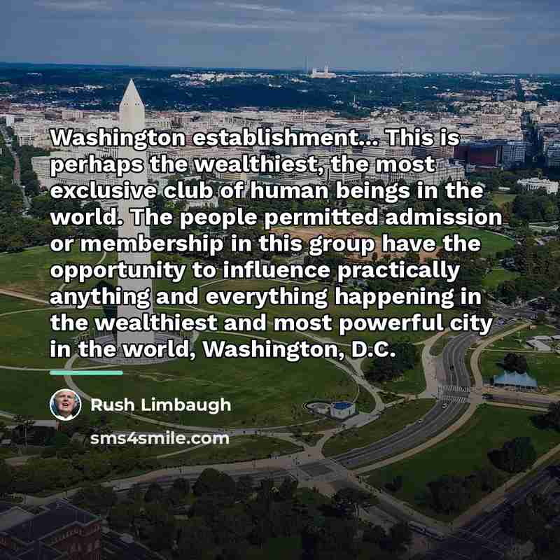 “Washington establishment... This is perhaps the wealthiest, the most exclusive…” quote by Rush Limbaugh