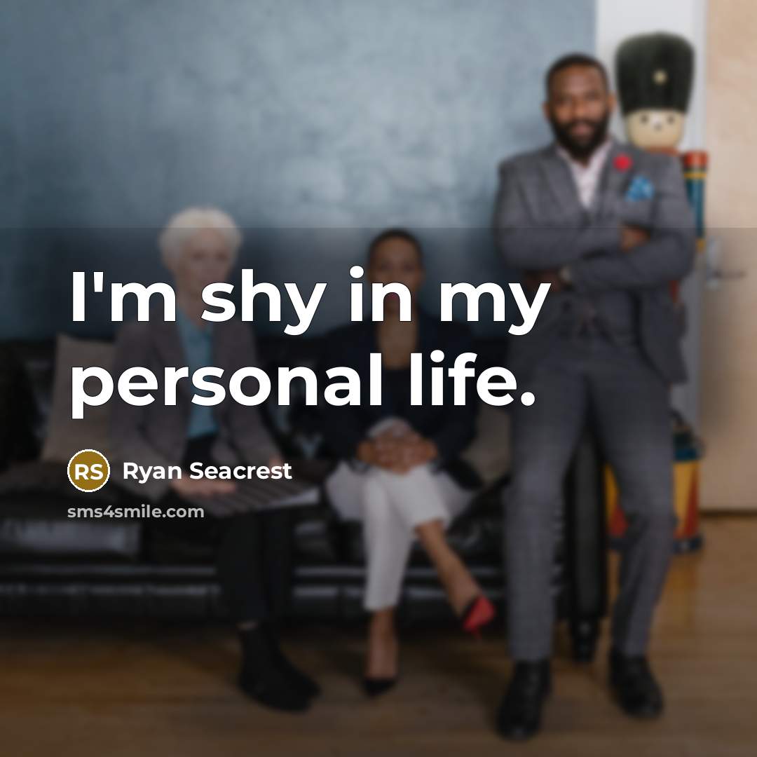“I'm shy in my personal life.…” quote by Ryan Seacrest