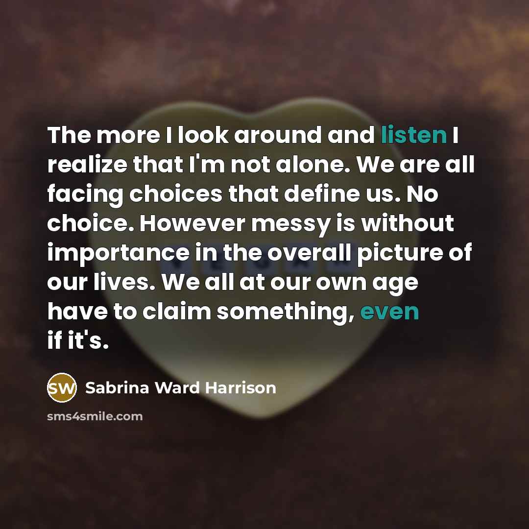 “The more I look around and listen I realize that…” quote by Sabrina Ward Harrison