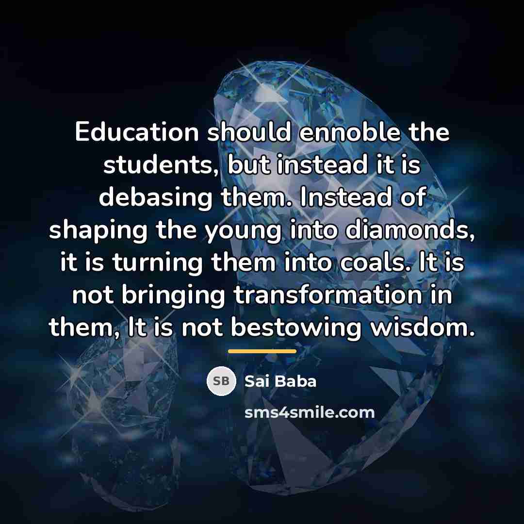 “Education should ennoble the students, but instead it is debasing…” quote by Sai Baba