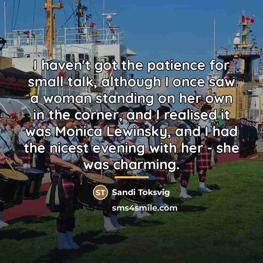 “I haven't got the patience for small talk, although I…” quote by Sandi Toksvig