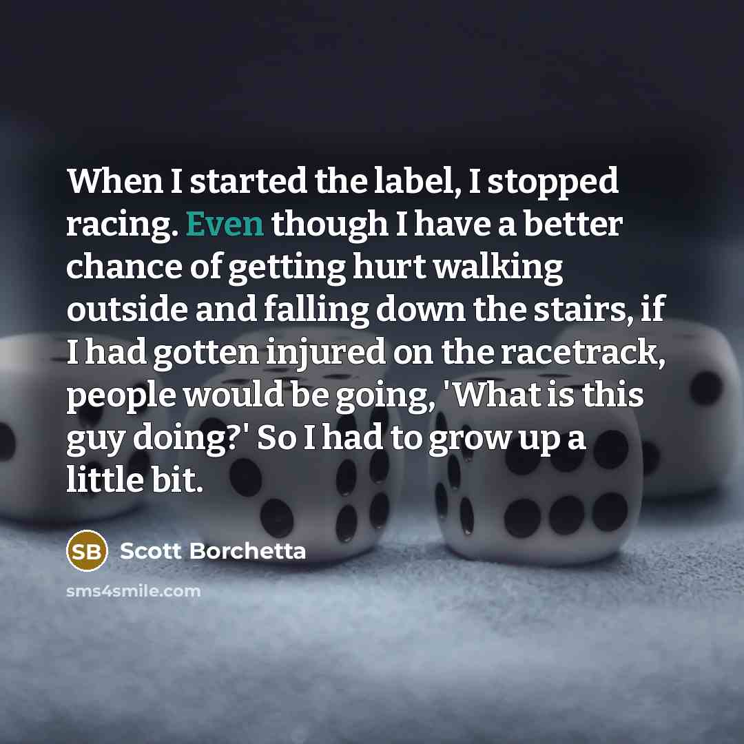 “When I started the label, I stopped racing. Even though…” quote by Scott Borchetta