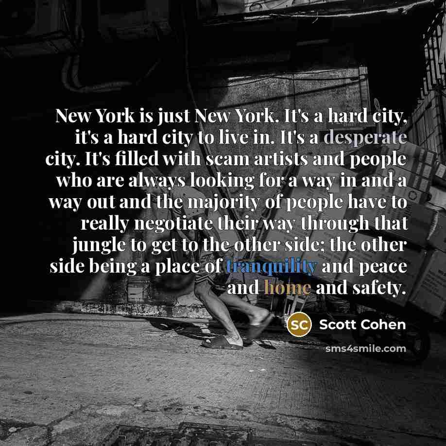 “New York is just New York. It's a hard city,…” quote by Scott Cohen