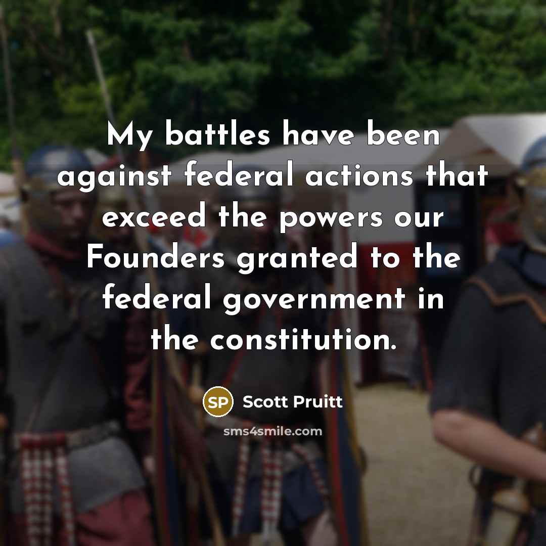 “My battles have been against federal actions that exceed the…” quote by Scott Pruitt