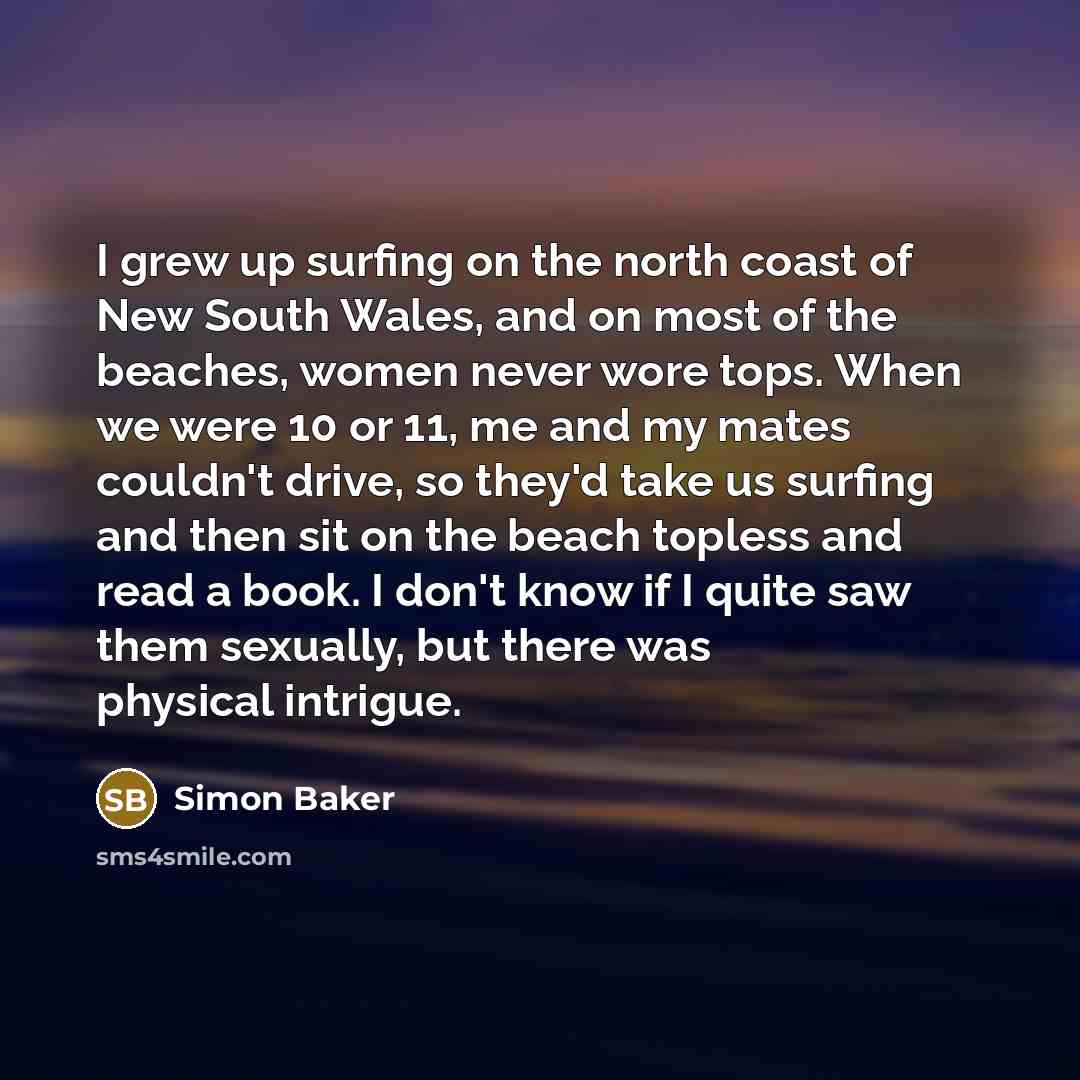 “I grew up surfing on the north coast of New…” quote by Simon Baker