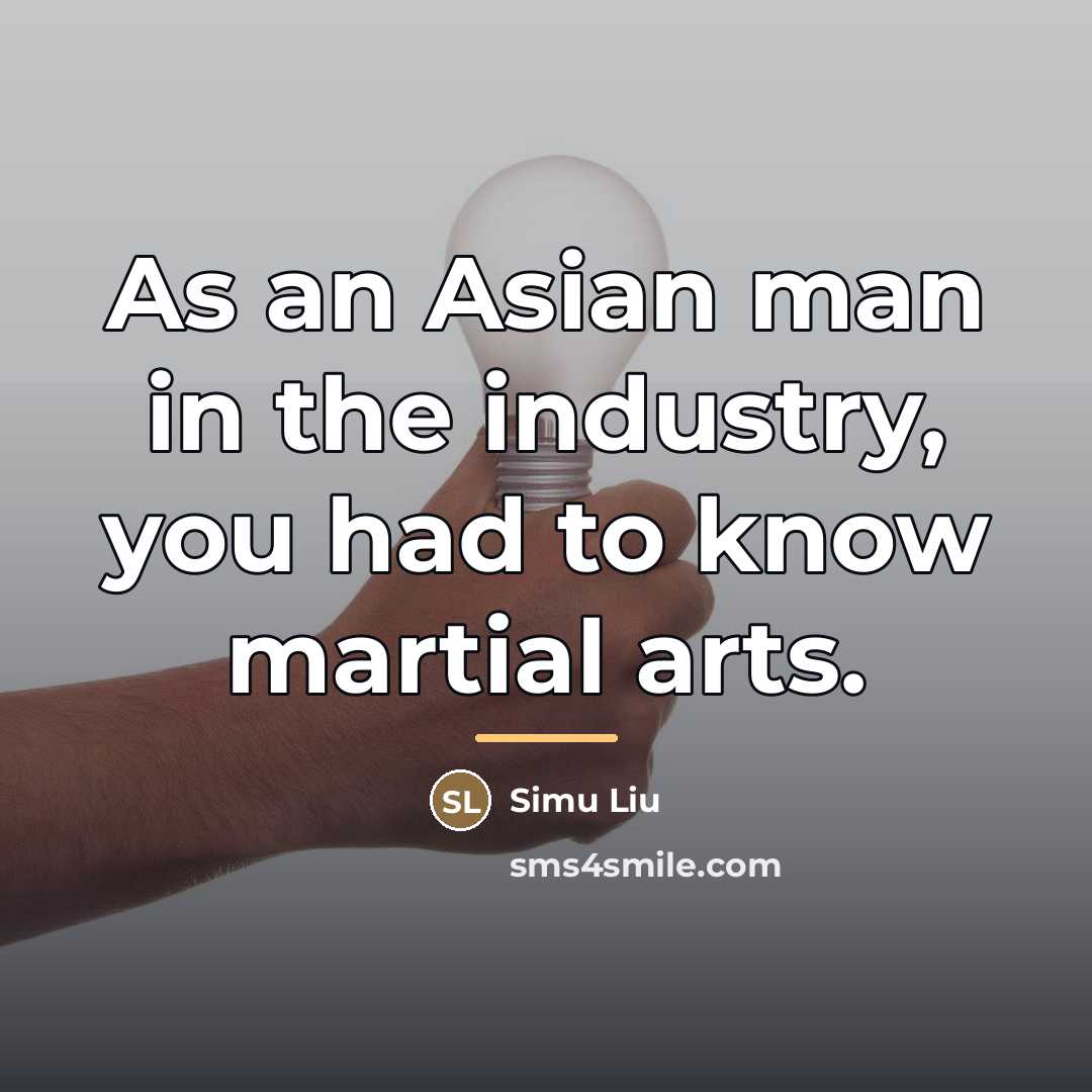“As an Asian man in the industry, you had to…” quote by Simu Liu