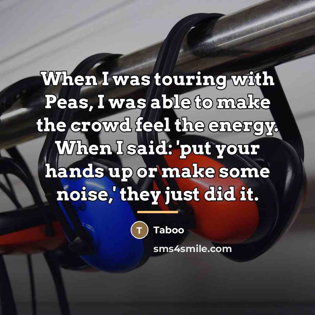 “When I was touring with Peas, I was able to…” quote by Taboo