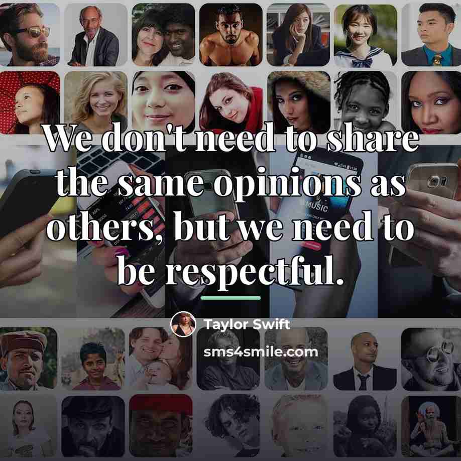 “We don't need to share the same opinions as others,…” quote by Taylor Swift