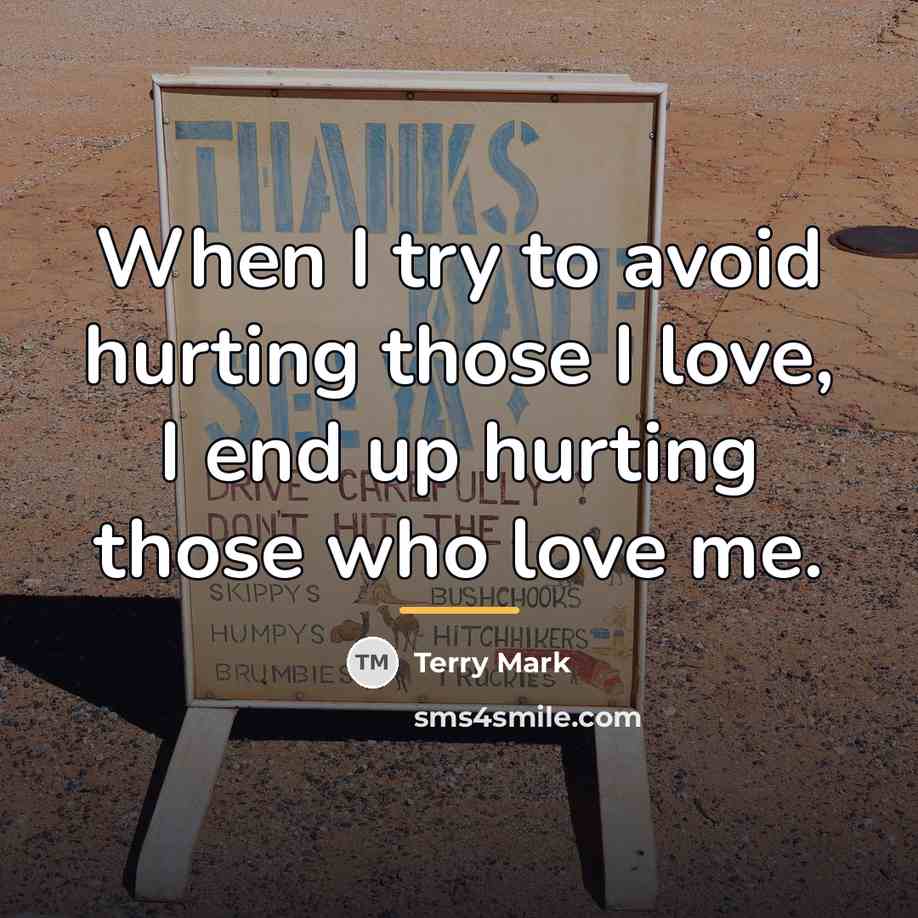 “When I try to avoid hurting those I love, I…” quote by Terry Mark