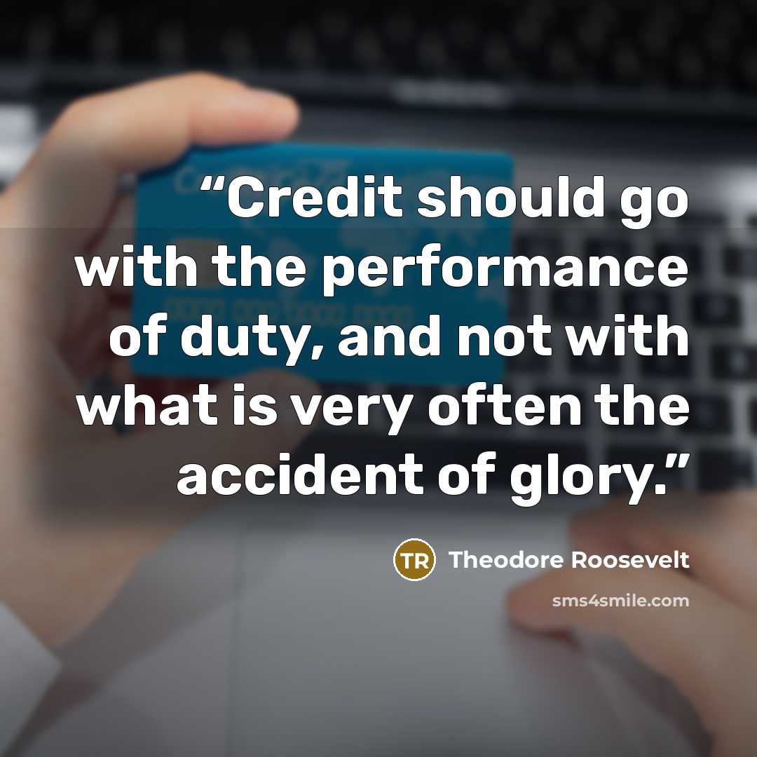 “Credit should go with the performance of duty, and not with what is very often the accident of glory.” quote by Theodore Roosevelt