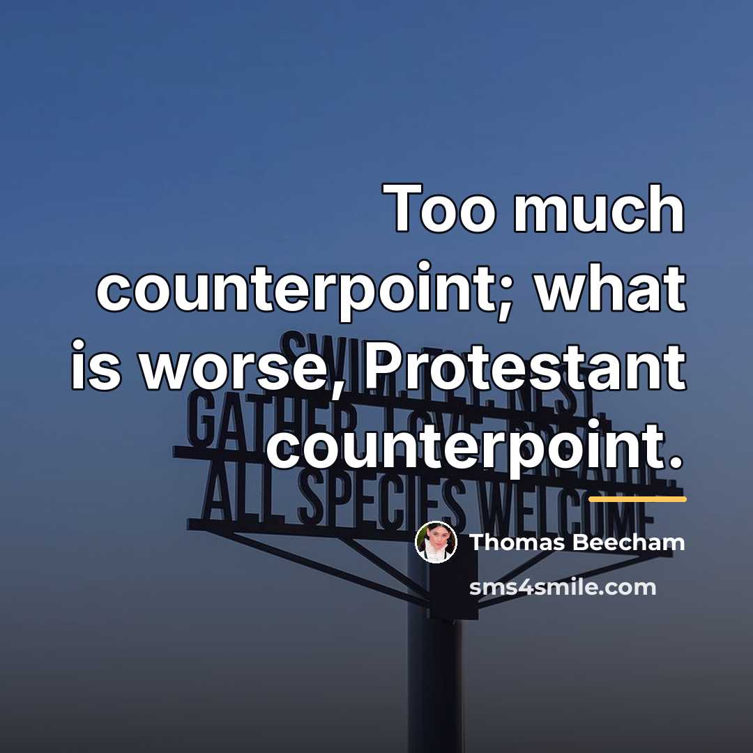“Too much counterpoint; what is worse, Protestant counterpoint.…” quote by Thomas Beecham