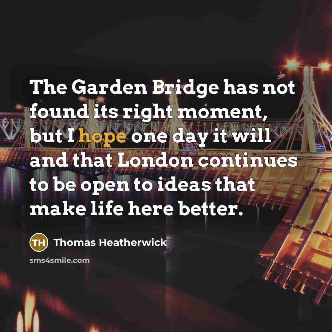 “The Garden Bridge has not found its right moment, but…” quote by Thomas Heatherwick