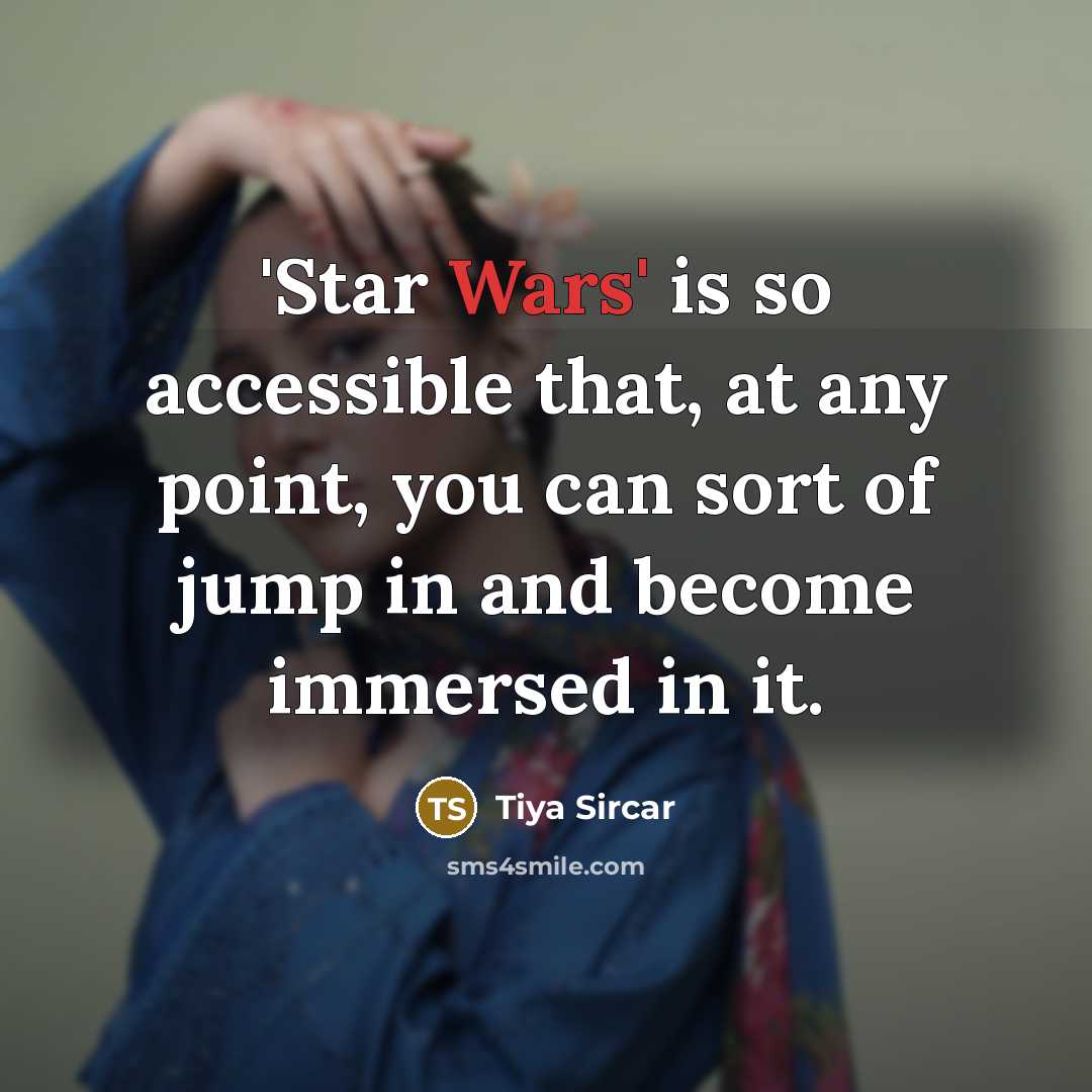 “'Star Wars' is so accessible that, at any point, you…” quote by Tiya Sircar