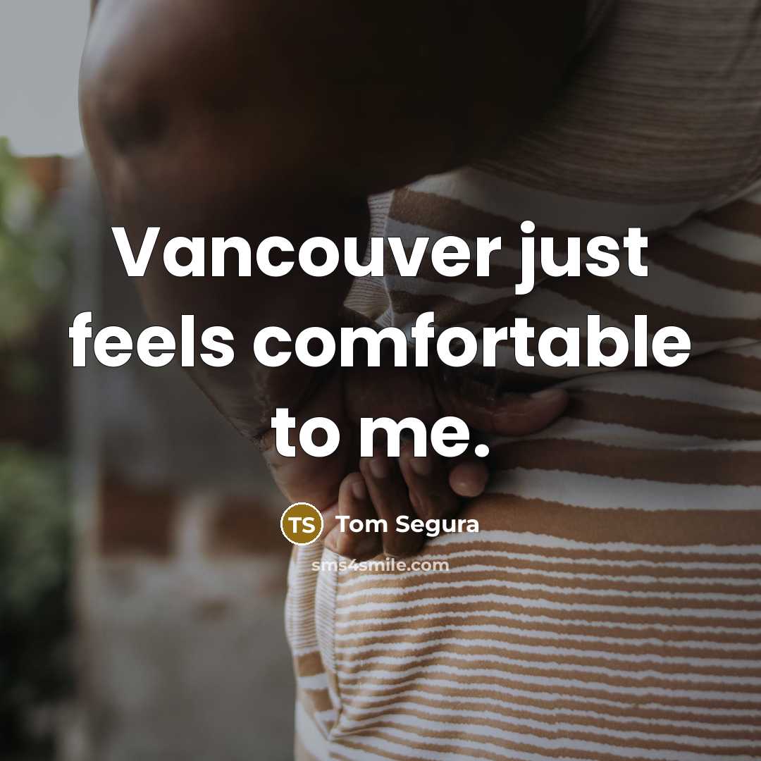 “Vancouver just feels comfortable to me.…” quote by Tom Segura