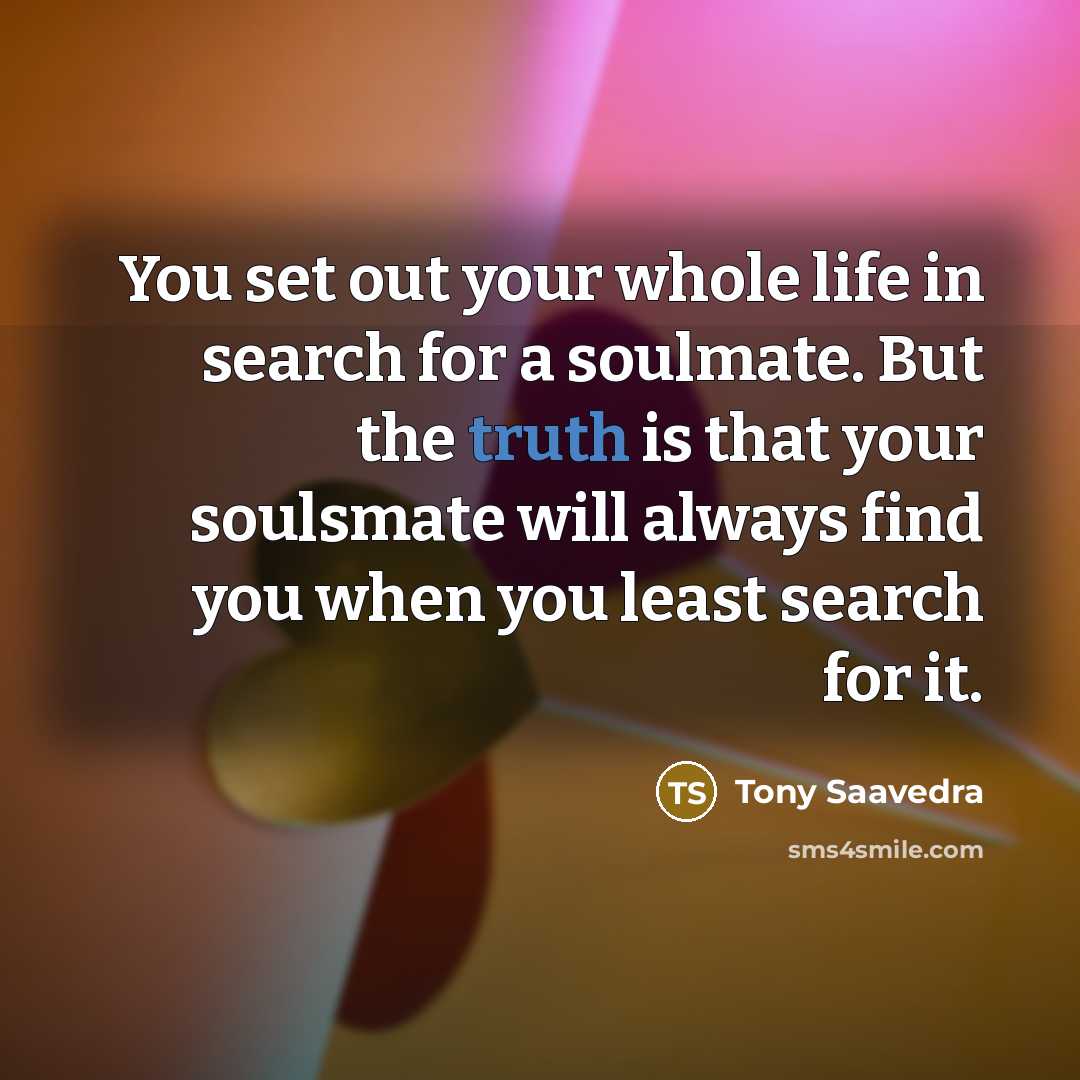 “You set out your whole life in search for a…” quote by Tony Saavedra