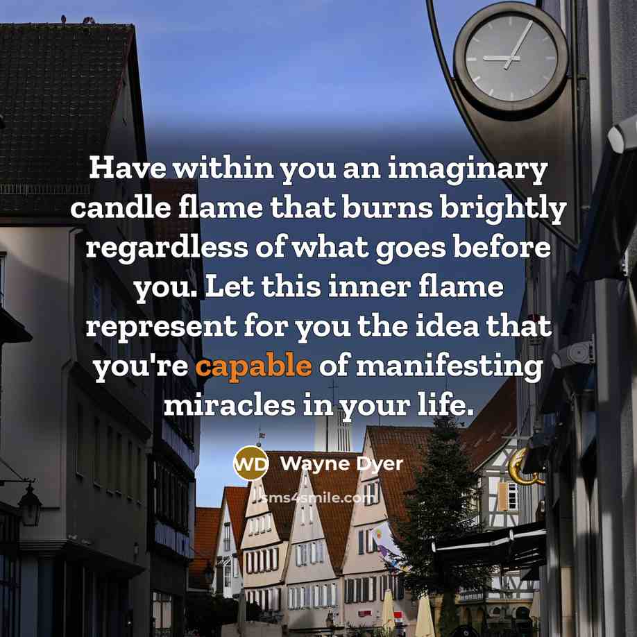 “Have within you an imaginary candle flame that burns brightly…” quote by Wayne Dyer
