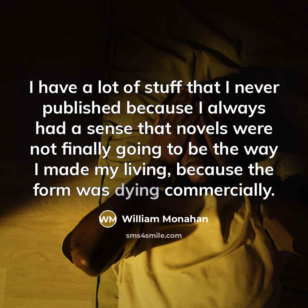 “I have a lot of stuff that I never published…” quote by William Monahan