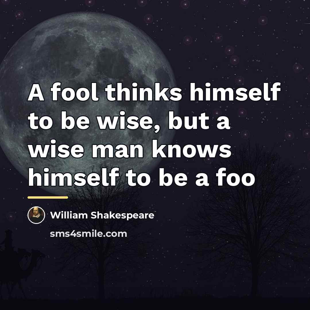 “A fool thinks himself to be wise, but a wise…” quote by William Shakespeare